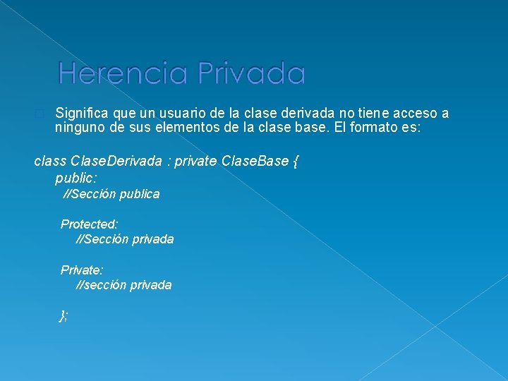 � Significa que un usuario de la clase derivada no tiene acceso a ninguno