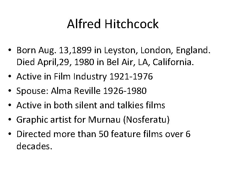 Alfred Hitchcock • Born Aug. 13, 1899 in Leyston, London, England. Died April, 29,