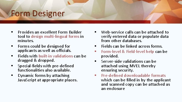 Form Designer § § § Provides an excellent Form Builder tool to design multi-lingual