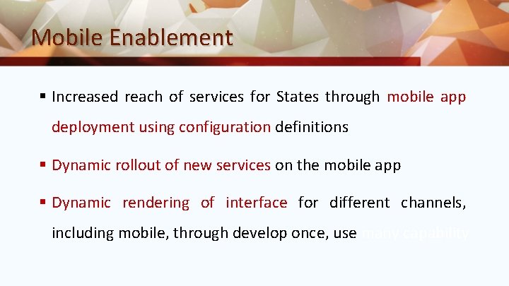 Mobile Enablement § Increased reach of services for States through mobile app deployment using