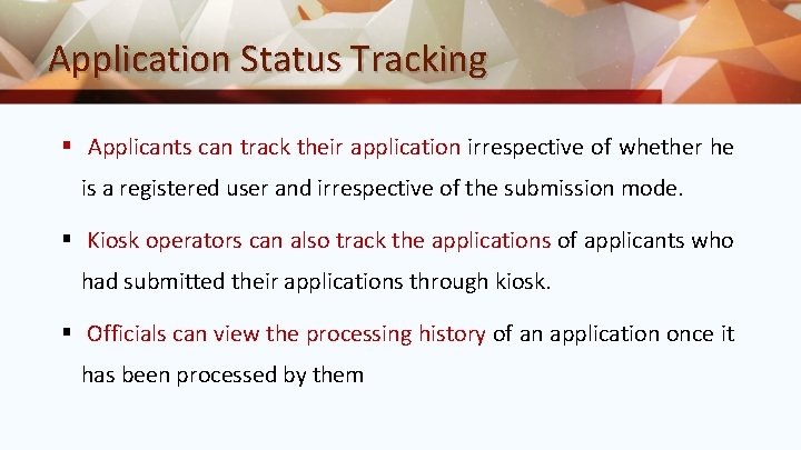 Application Status Tracking § Applicants can track their application irrespective of whether he is