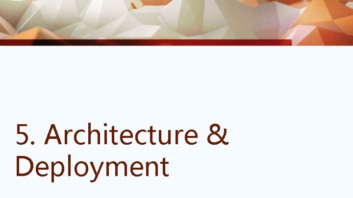 5. Architecture & Deployment 