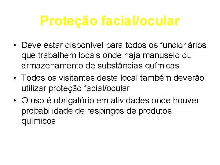 Proteção facial/ocular • Deve estar disponível para todos os funcionários que trabalhem locais onde