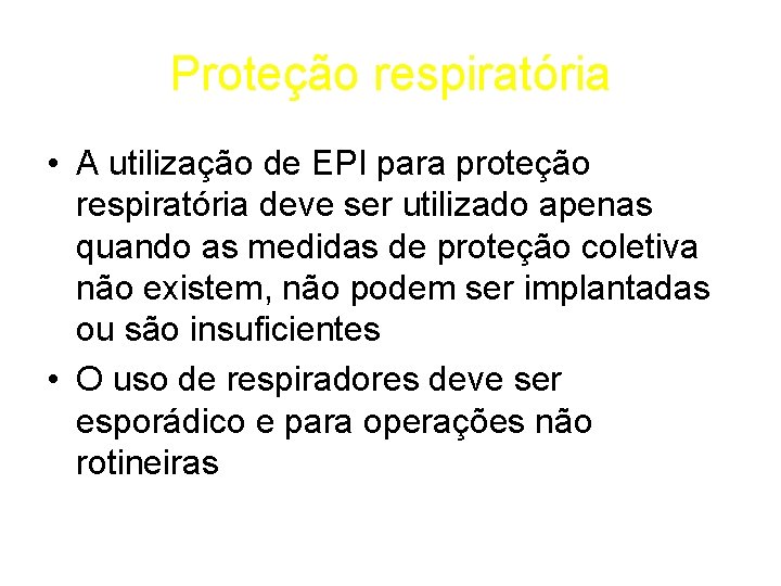 Proteção respiratória • A utilização de EPI para proteção respiratória deve ser utilizado apenas