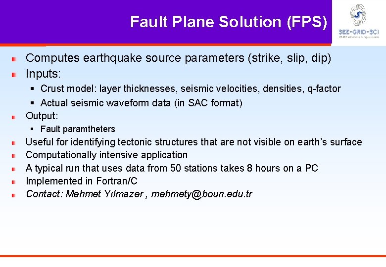 Fault Plane Solution (FPS) Computes earthquake source parameters (strike, slip, dip) Inputs: § Crust