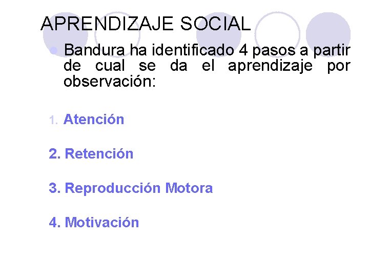 PSICOLOGÍA GENERAL APRENDIZAJE SOCIAL l Bandura ha identificado 4 pasos a partir de cual