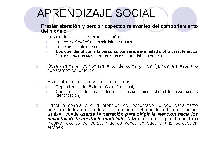 PSICOLOGÍA GENERAL APRENDIZAJE SOCIAL Prestar atención y percibir aspectos relevantes del comportamiento del modelo