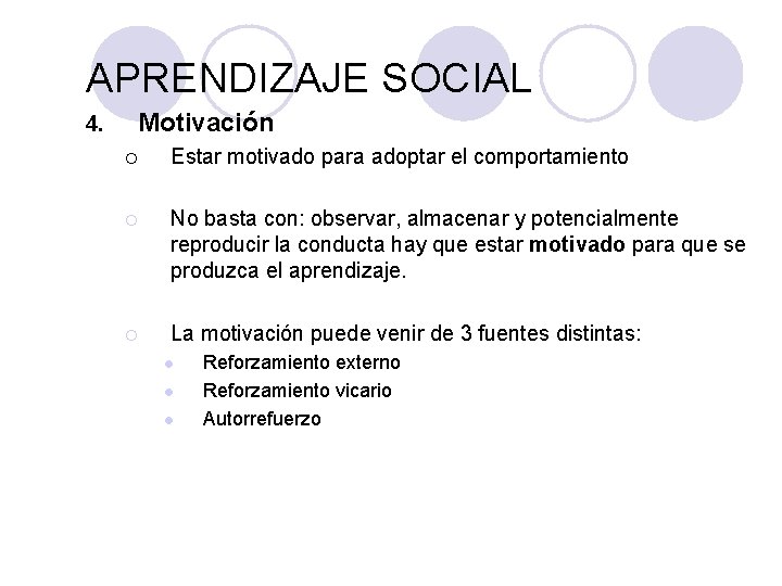 PSICOLOGÍA GENERAL APRENDIZAJE SOCIAL 4. Motivación ¡ Estar motivado para adoptar el comportamiento ¡