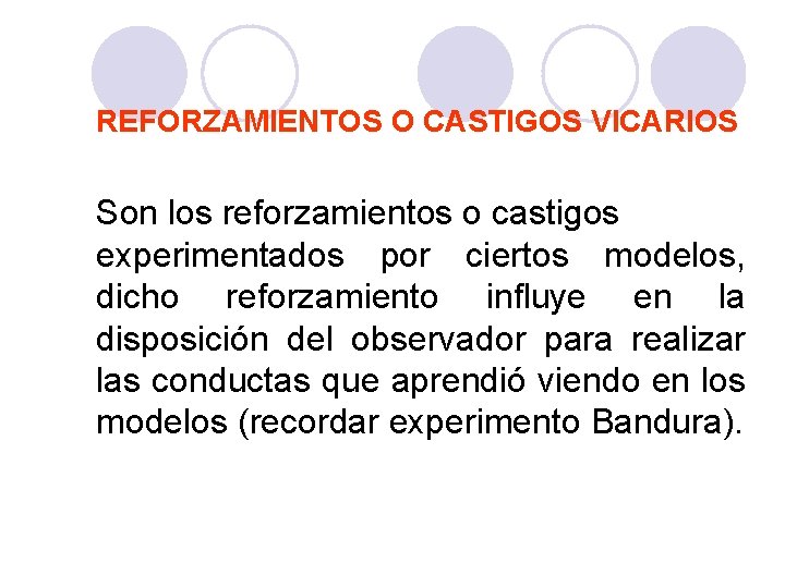 PSICOLOGÍA GENERAL REFORZAMIENTOS O CASTIGOS VICARIOS Son los reforzamientos o castigos experimentados por ciertos