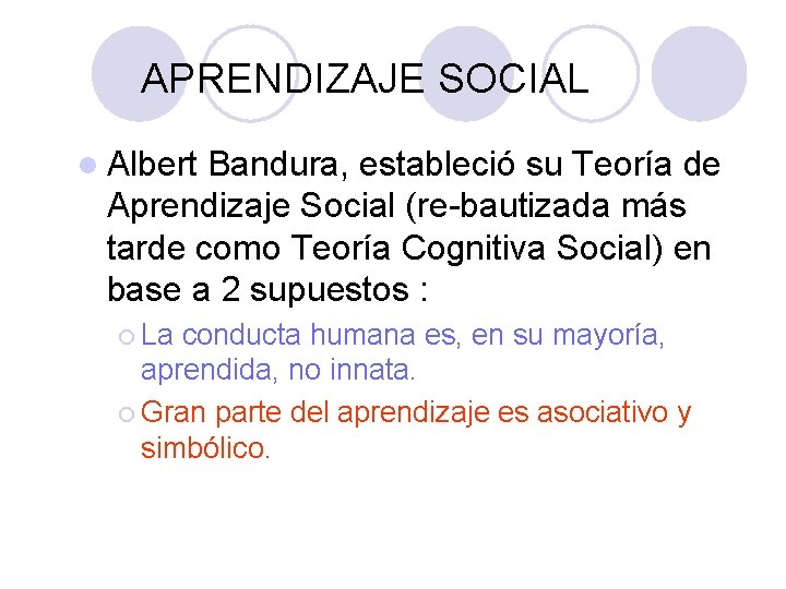 PSICOLOGÍA GENERAL APRENDIZAJE SOCIAL l Albert Bandura, estableció su Teoría de Aprendizaje Social (re-bautizada