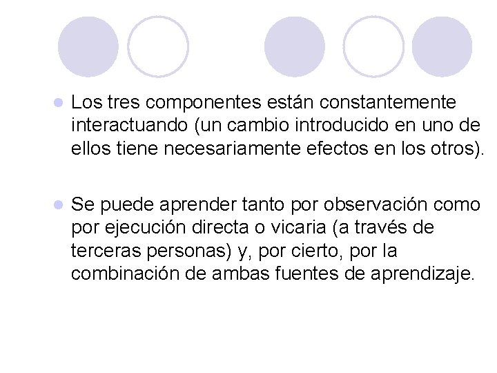 PSICOLOGÍA GENERAL l Los tres componentes están constantemente interactuando (un cambio introducido en uno