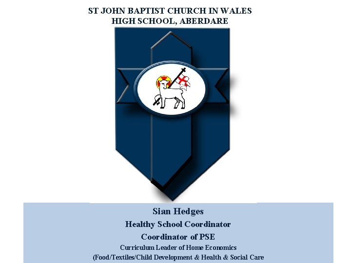 ST JOHN BAPTIST CHURCH IN WALES HIGH SCHOOL, ABERDARE Sian Hedges Healthy School Coordinator