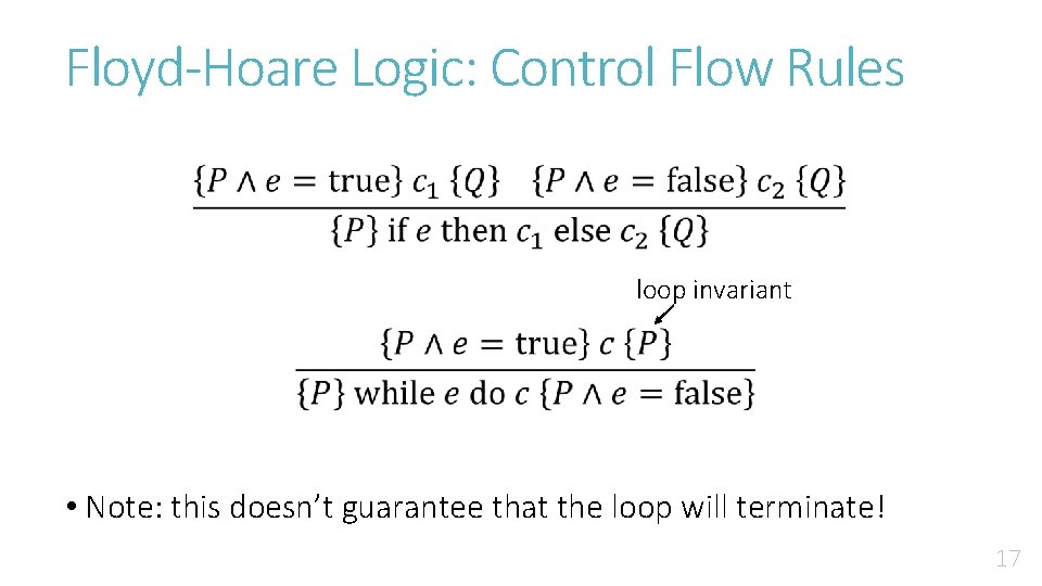 Floyd-Hoare Logic: Control Flow Rules loop invariant • Note: this doesn’t guarantee that the