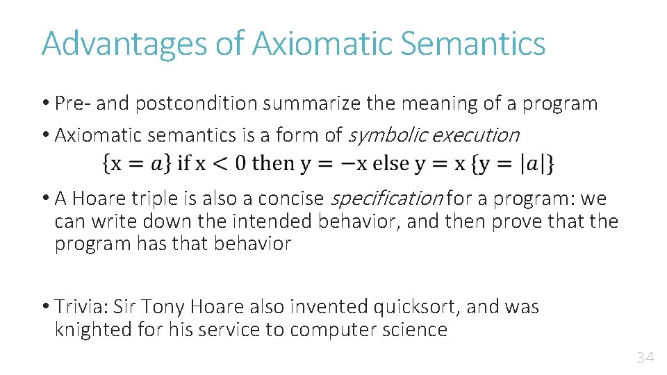 Advantages of Axiomatic Semantics • Pre- and postcondition summarize the meaning of a program