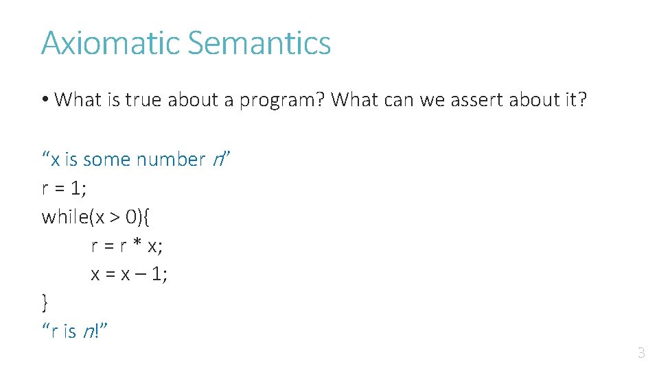 Axiomatic Semantics • What is true about a program? What can we assert about