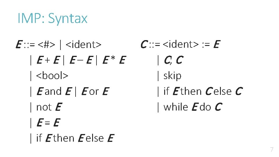 IMP: Syntax E : : = <#> | <ident> |E+E|E–E|E*E | <bool> | E