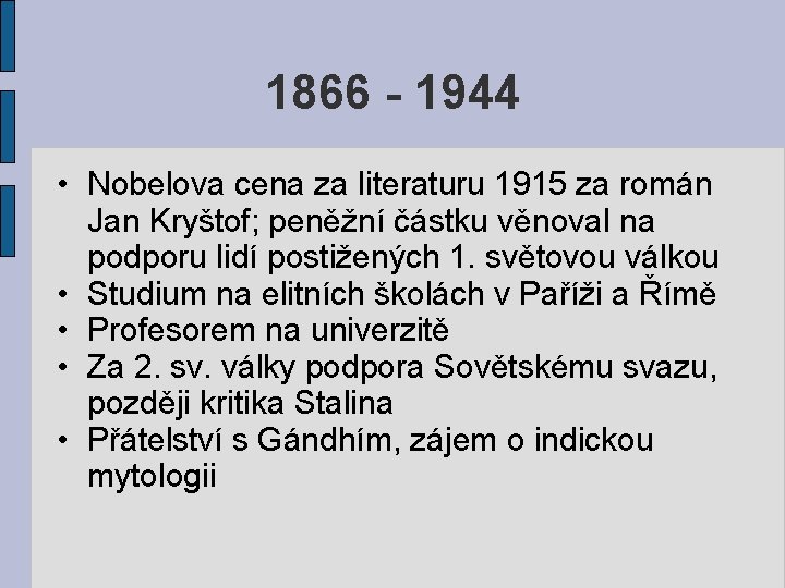 1866 - 1944 • Nobelova cena za literaturu 1915 za román Jan Kryštof; peněžní
