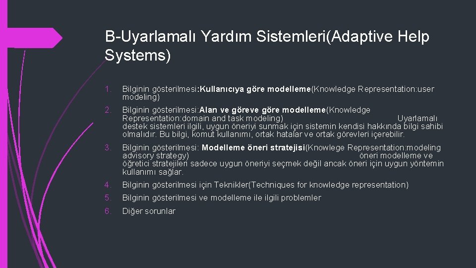 B-Uyarlamalı Yardım Sistemleri(Adaptive Help Systems) 1. Bilginin gösterilmesi: Kullanıcıya göre modelleme(Knowledge Representation: user modeling)