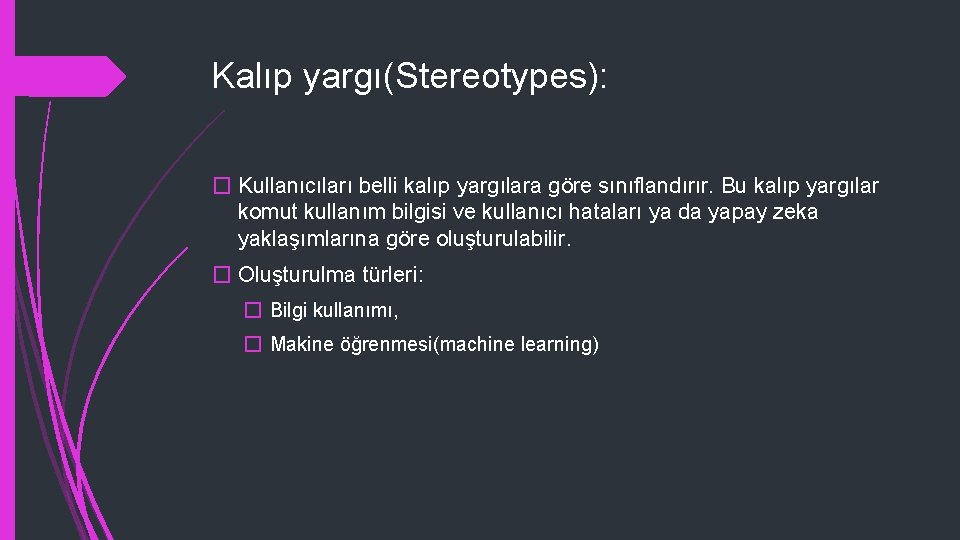 Kalıp yargı(Stereotypes): � Kullanıcıları belli kalıp yargılara göre sınıflandırır. Bu kalıp yargılar komut kullanım