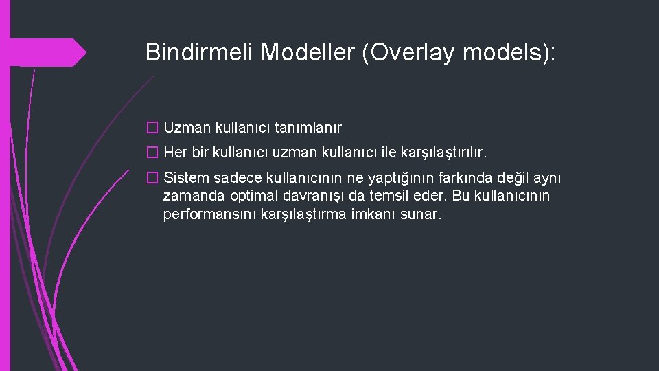 Bindirmeli Modeller (Overlay models): � Uzman kullanıcı tanımlanır � Her bir kullanıcı uzman kullanıcı