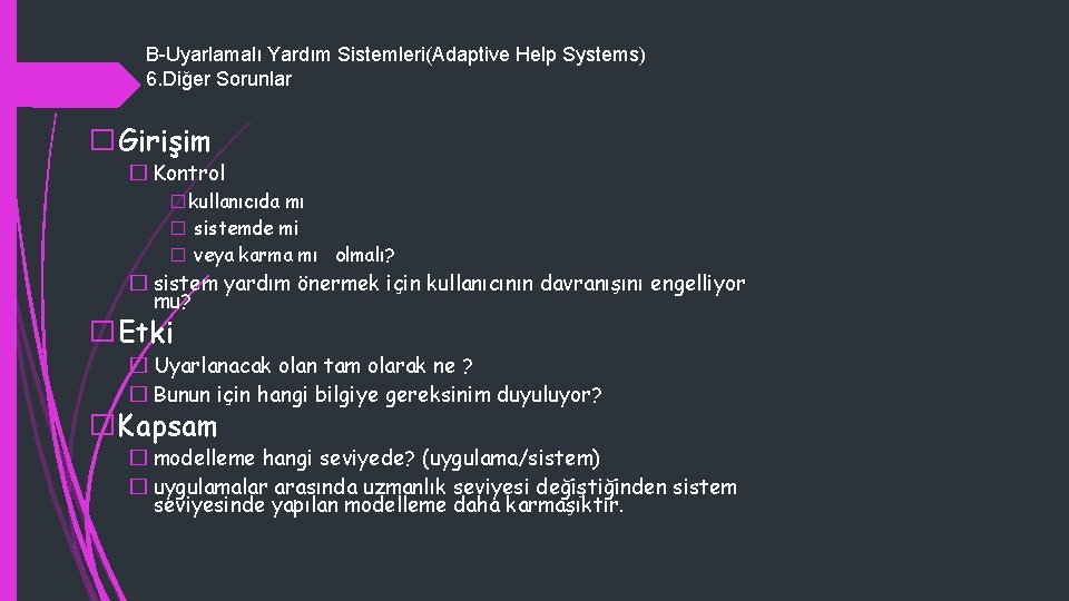 B-Uyarlamalı Yardım Sistemleri(Adaptive Help Systems) 6. Diğer Sorunlar �Girişim � Kontrol �kullanıcıda mı �