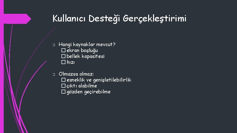 Kullanıcı Desteği Gerçekleştirimi � � Hangi kaynaklar mevcut? � ekran boşluğu � bellek kapasitesi