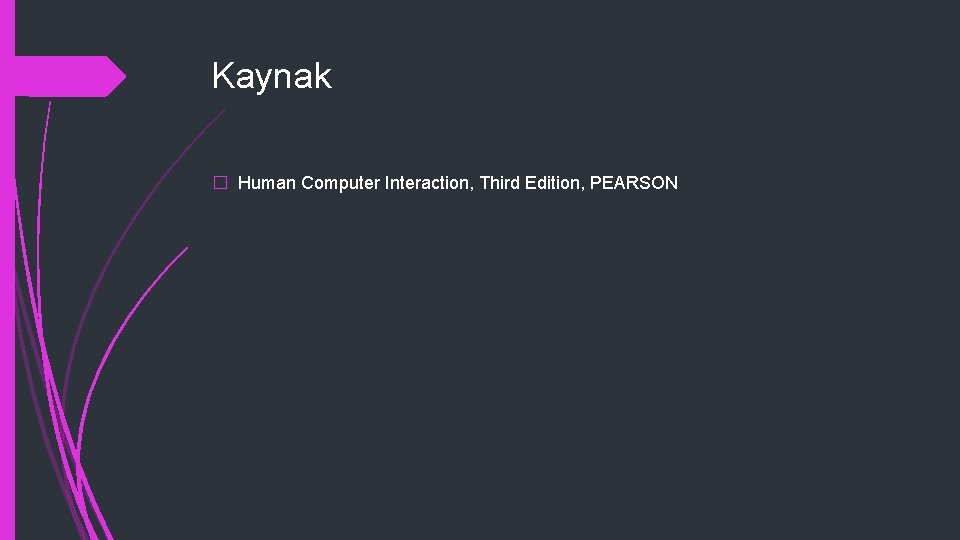 Kaynak � Human Computer Interaction, Third Edition, PEARSON 