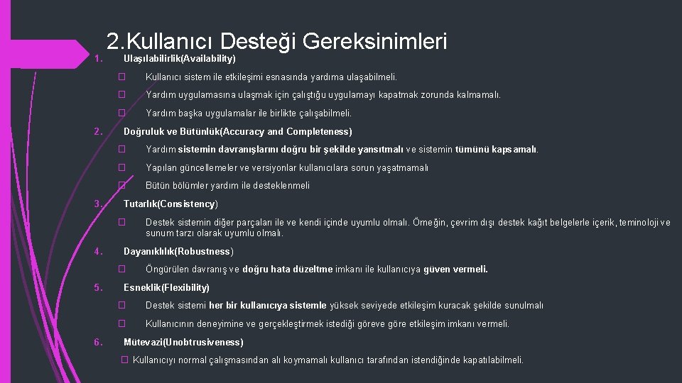 1. 2. 3. 2. Kullanıcı Desteği Gereksinimleri Ulaşılabilirlik(Availability) � Kullanıcı sistem ile etkileşimi esnasında