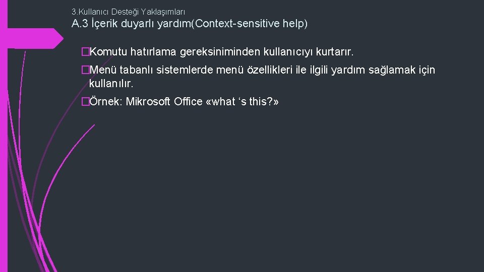 3. Kullanıcı Desteği Yaklaşımları A. 3 İçerik duyarlı yardım(Context-sensitive help) �Komutu hatırlama gereksiniminden kullanıcıyı