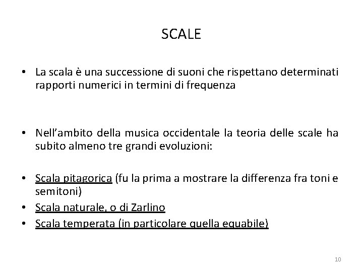 SCALE • La scala è una successione di suoni che rispettano determinati rapporti numerici