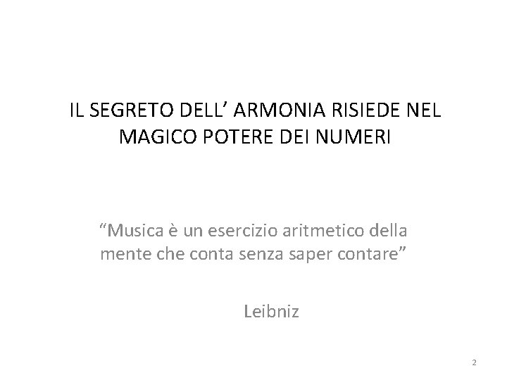 IL SEGRETO DELL’ ARMONIA RISIEDE NEL MAGICO POTERE DEI NUMERI “Musica è un esercizio