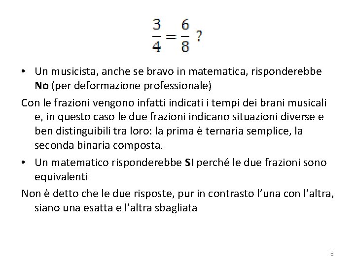  • Un musicista, anche se bravo in matematica, risponderebbe No (per deformazione professionale)