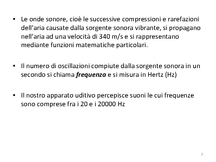  • Le onde sonore, cioè le successive compressioni e rarefazioni dell’aria causate dalla