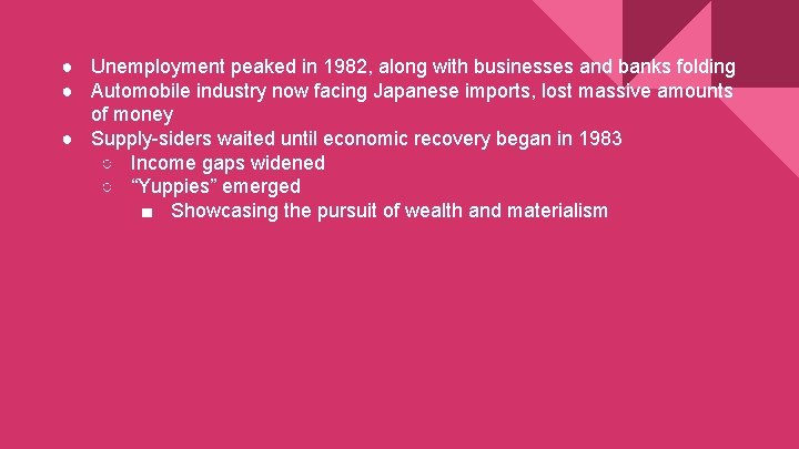 ● Unemployment peaked in 1982, along with businesses and banks folding ● Automobile industry