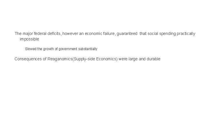 The major federal deficits, however an economic failure, guaranteed that social spending practically impossible