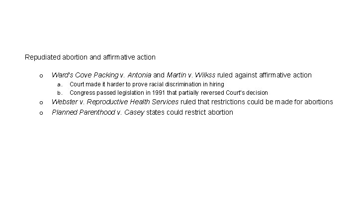 Repudiated abortion and affirmative action o Ward’s Cove Packing v. Antonia and Martin v.