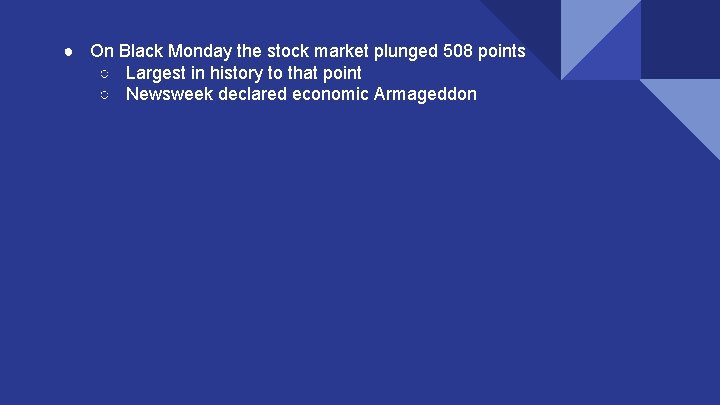 ● On Black Monday the stock market plunged 508 points ○ Largest in history