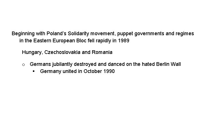 Beginning with Poland’s Solidarity movement, puppet governments and regimes in the Eastern European Bloc