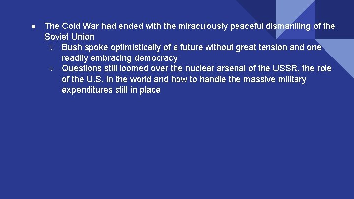 ● The Cold War had ended with the miraculously peaceful dismantling of the Soviet