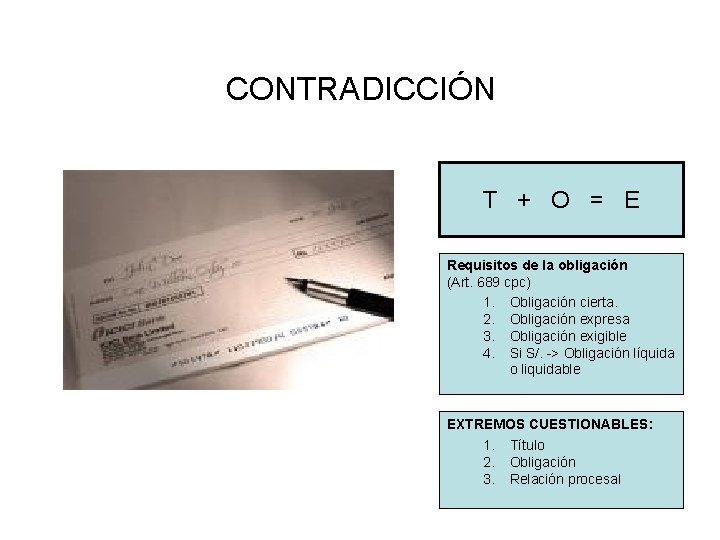 CONTRADICCIÓN T + O = E Requisitos de la obligación (Art. 689 cpc) 1.