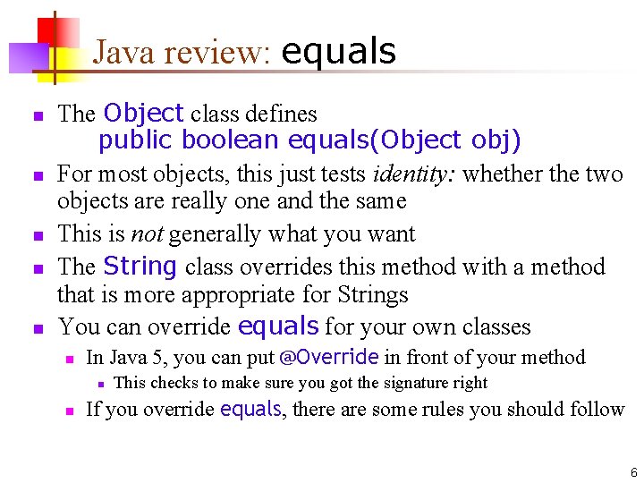 Java review: equals n n n The Object class defines public boolean equals(Object obj)