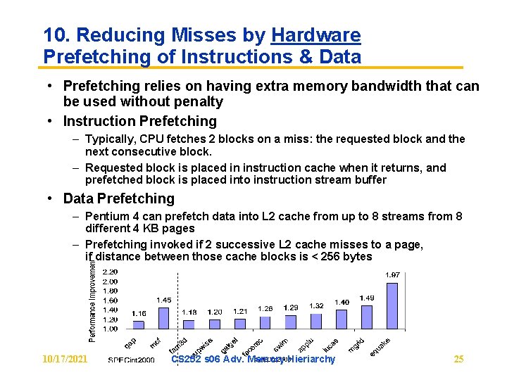 10. Reducing Misses by Hardware Prefetching of Instructions & Data • Prefetching relies on