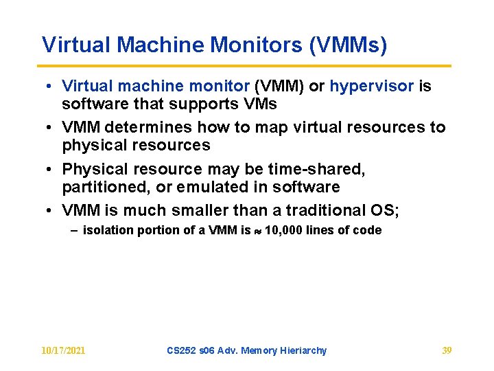 Virtual Machine Monitors (VMMs) • Virtual machine monitor (VMM) or hypervisor is software that