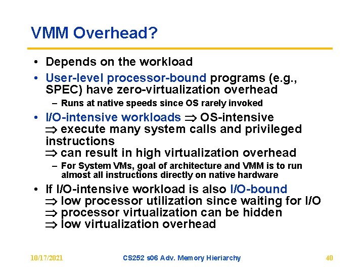 VMM Overhead? • Depends on the workload • User level processor bound programs (e.