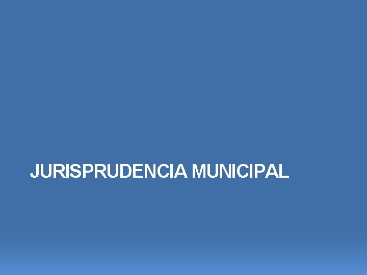 JURISPRUDENCIA MUNICIPAL 