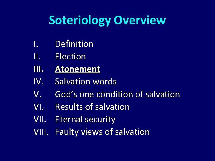 Soteriology Overview I. III. IV. V. VIII. Definition Election Atonement Salvation words God’s one