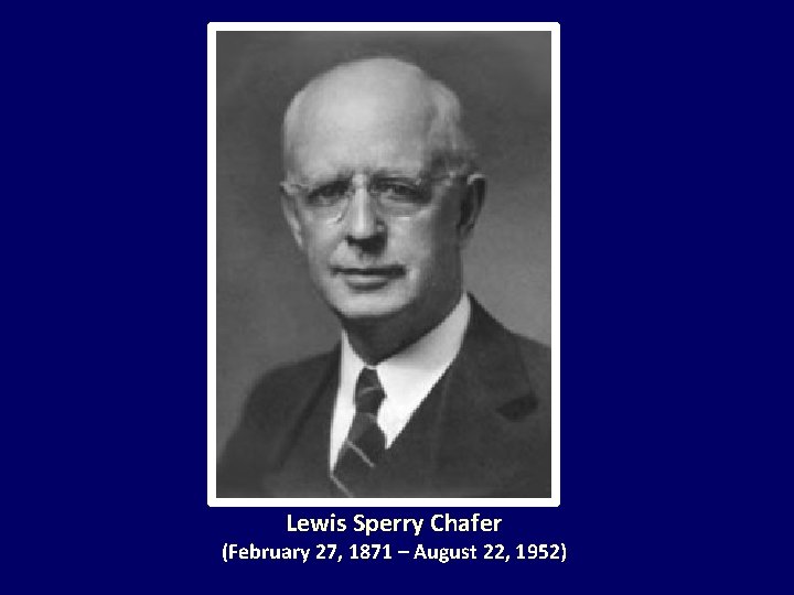 Lewis Sperry Chafer (February 27, 1871 – August 22, 1952) 