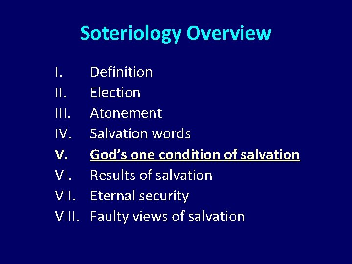 Soteriology Overview I. III. IV. V. VIII. Definition Election Atonement Salvation words God’s one