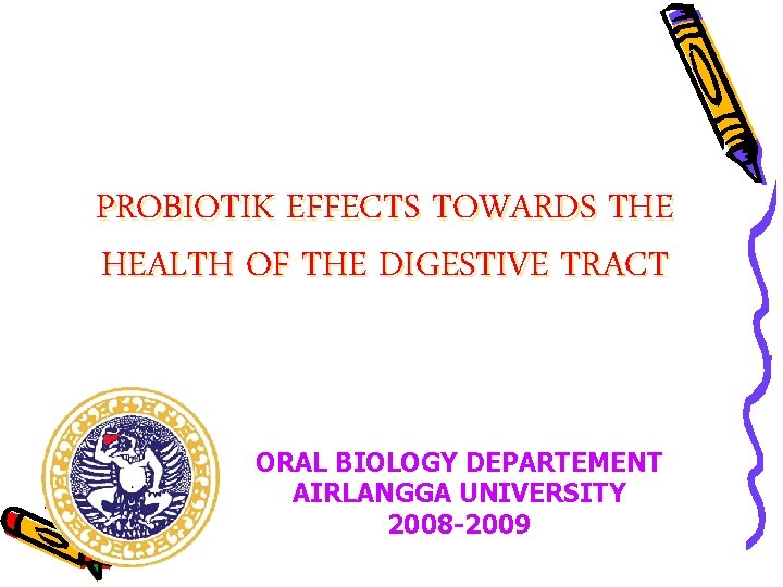 PROBIOTIK EFFECTS TOWARDS THE HEALTH OF THE DIGESTIVE TRACT ORAL BIOLOGY DEPARTEMENT AIRLANGGA UNIVERSITY