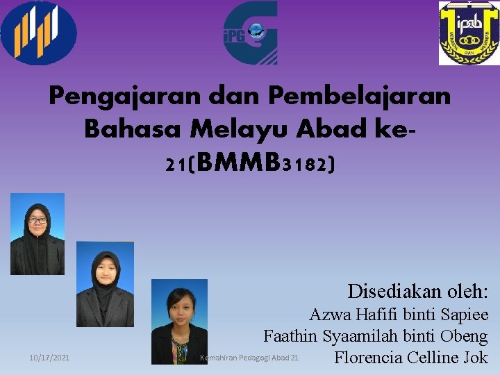 Pengajaran dan Pembelajaran Bahasa Melayu Abad ke 21(BMMB 3182) Disediakan oleh: 10/17/2021 Azwa Hafifi